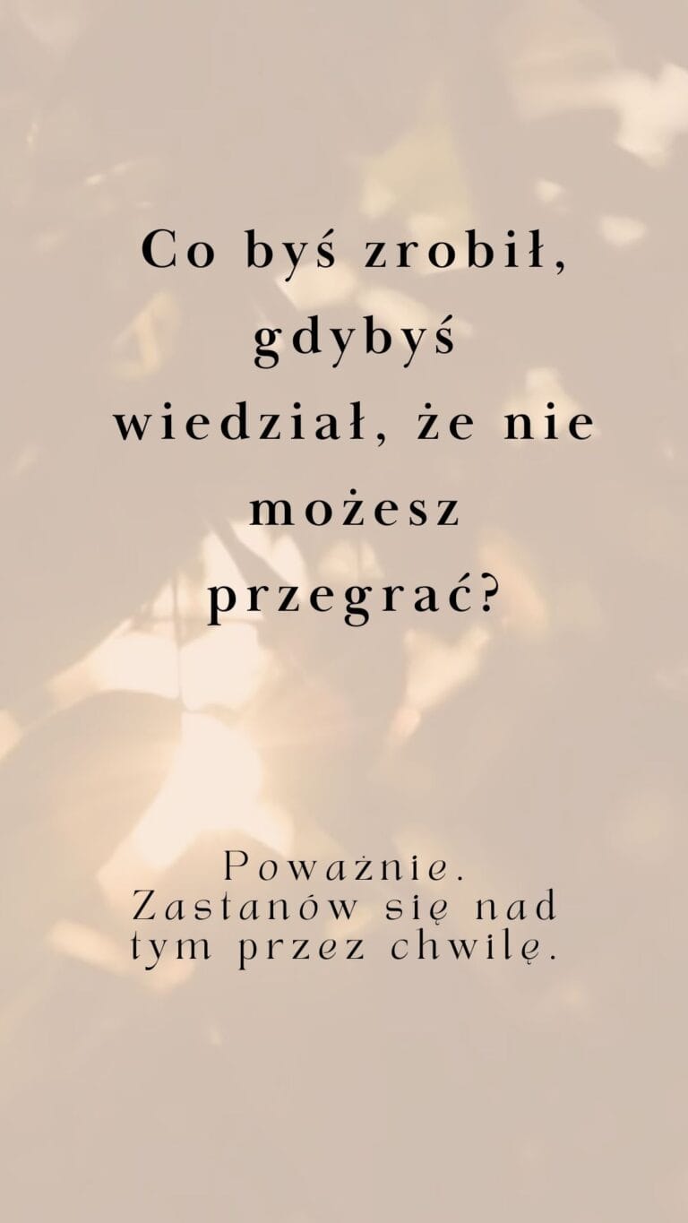 Co byś zrobił, gdybyś wiedział, że nie możesz przegrać?