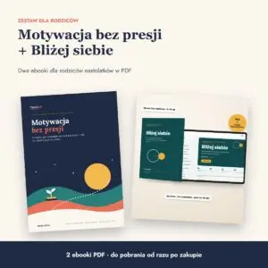 Zestaw dla rodziców: Motywacja bez presji + Bliżej siebie (2 ebooki PDF)